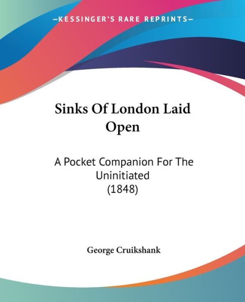 Cover for George Cruikshank · Sinks of London Laid Open: a Pocket Companion for the Uninitiated (1848) (Paperback Book) (2008)