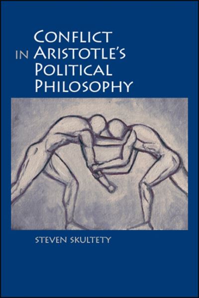 Cover for Steven C. Skultety · Conflict in Aristotle's Political Philosophy - SUNY series in Ancient Greek Philosophy (Paperback Book) (2020)