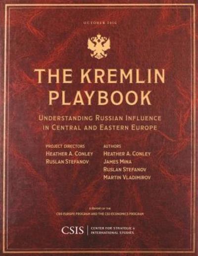 The Kremlin Playbook: Understanding Russian Influence in Central and Eastern Europe - CSIS Reports - Heather A. Conley - Books - Centre for Strategic & International Stu - 9781442279582 - October 27, 2016