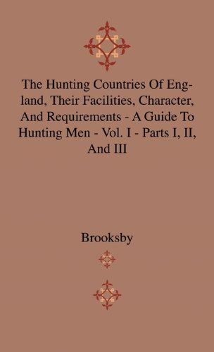 Cover for Brooksby · The Hunting Countries of England, Their Facilities, Character, and Requirements - a Guide to Hunting men - Vol. I - Parts I, Ii, and III (Paperback Book) (2010)