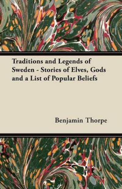 Cover for Benjamin Thorpe · Traditions and Legends of Sweden - Stories of Elves, Gods and a List of Popular Beliefs (Paperback Book) (2012)