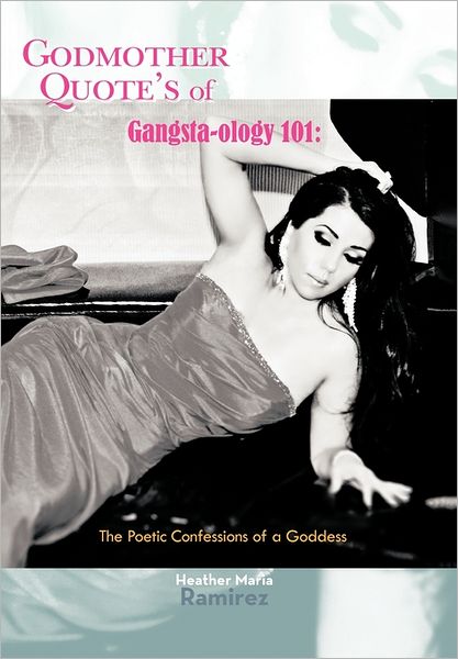 Cover for Heather Maria Ramirez · Godmother Quote's of Gangsta-ology 101: the Poetic Confessions of a Goddess (Paperback Book) (2011)