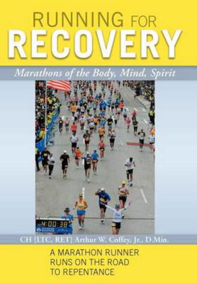 Cover for Ch Ltc Ret Arthur W Coffey Jr · Running for Recovery: Marathons of the Body, Mind, Spirit (Hardcover Book) (2012)