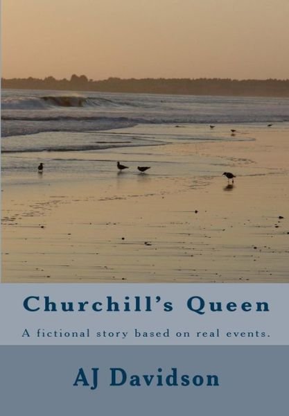 Cover for Aj Davidson · Churchill's Queen: a Fictional Story Based on Actual Events. (Paperback Book) (2012)