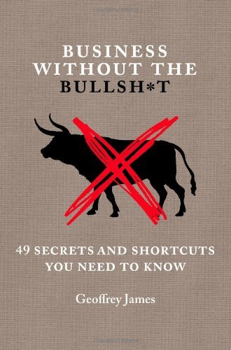 Cover for Geoffrey James · Business Without the Bullsh*t: 49 Secrets and Shortcuts You Need to Know (Hardcover Book) (2014)