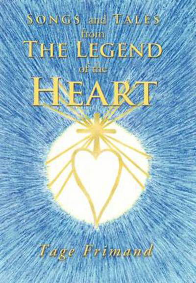 Cover for Tage Frimand · Songs and Tales from the Legend of the Heart (Hardcover bog) (2011)