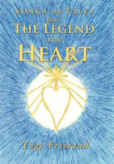 Cover for Tage Frimand · Songs and Tales from the Legend of the Heart (Hardcover Book) (2011)