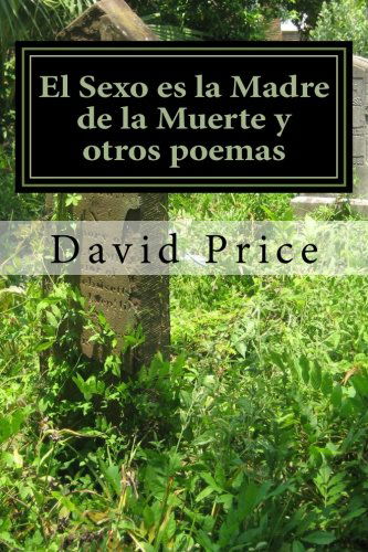 Cover for David Price · El Sexo Es La Madre De La Muerte Y Otros Poemas: Sex is the Mother of Death (Taschenbuch) [Spanish edition] (2011)