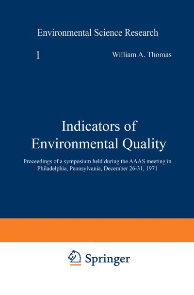 Cover for William Thomas · Indicators of Environmental Quality: Proceedings of a symposium held during the AAAS meeting in Philadelphia, Pennsylvania, December 26-31, 1971 - Environmental Science Research (Paperback Bog) [Softcover reprint of the original 1st ed. 1972 edition] (2013)