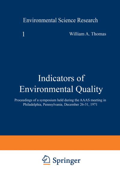 Cover for William Thomas · Indicators of Environmental Quality: Proceedings of a symposium held during the AAAS meeting in Philadelphia, Pennsylvania, December 26-31, 1971 - Environmental Science Research (Pocketbok) [Softcover reprint of the original 1st ed. 1972 edition] (2013)