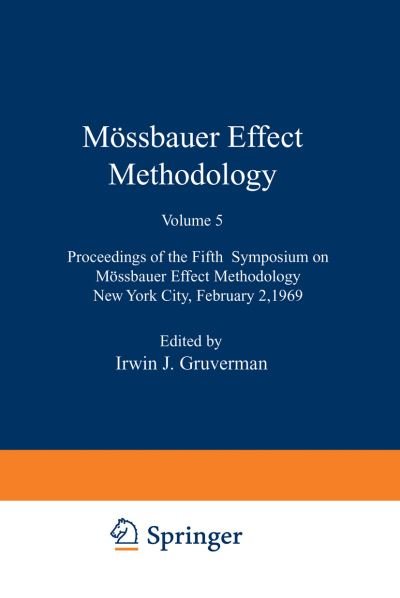 Cover for Irwin J. Gruverman · Moessbauer Effect Methodology: Proceedings of the Fifth Symposium on Moessbauer Effect Methodology New York City, February 2, 1969 (Paperback Book) [Softcover reprint of the original 1st ed. 1970 edition] (2013)