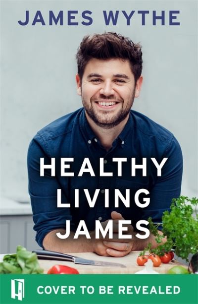 Cover for James Wythe · Healthy Living James: Over 80 delicious gluten-free and dairy-free recipes ready in minutes (Hardcover Book) (2022)