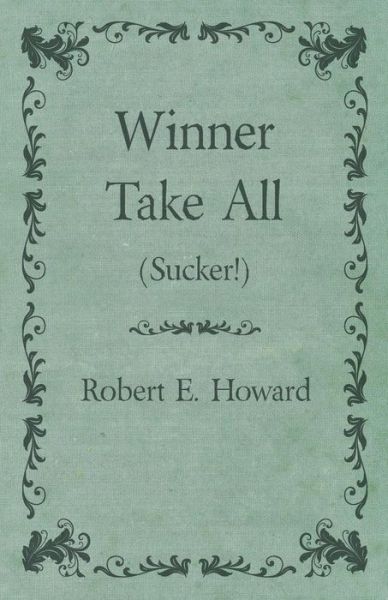 Cover for Robert E. Howard · Winner Take All (Sucker!) (Paperback Book) (2014)