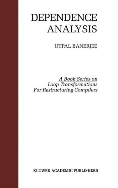 Dependence Analysis - Loop Transformation for Restructuring Compilers - Utpal Banerjee - Livros - Springer-Verlag New York Inc. - 9781475770582 - 26 de abril de 2013