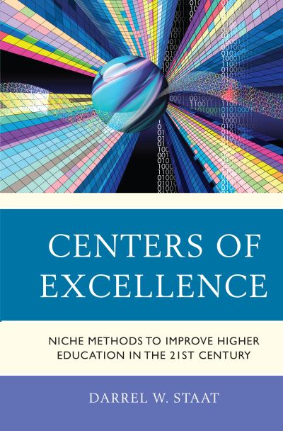 Cover for Darrel W. Staat · Centers of Excellence: Niche Methods to Improve Higher Education in the 21st Century (Paperback Book) (2022)