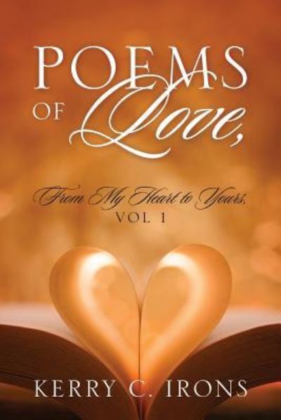 Cover for Kerry C Irons · Poems Of Love, From My Heart To Yours, Vol 1 (Paperback Book) (2018)