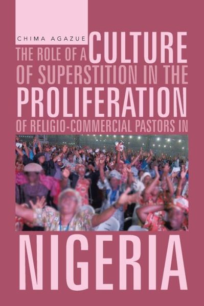 Cover for Chima Agazue · The Role of a Culture of Superstition in the Proliferation of Religio-commercial Pastors in Nigeria (Taschenbuch) (2013)