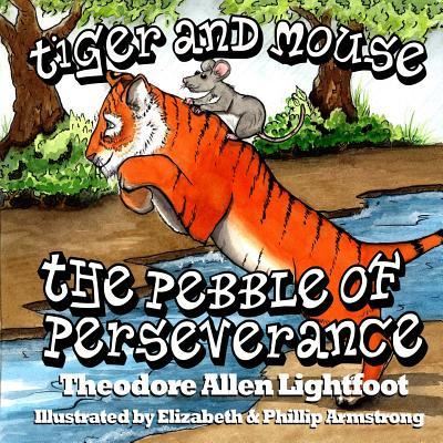 Cover for Theodore Allen Lightfoot · Tiger and Mouse: the Pebble of Perseverance (Paperback Book) (2013)