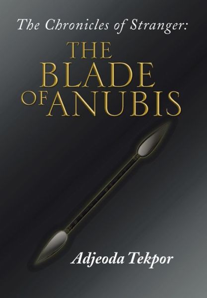 Cover for Adjeoda Tekpor · The Chronicles of Stranger: : the Blade of Anubis (Gebundenes Buch) (2013)