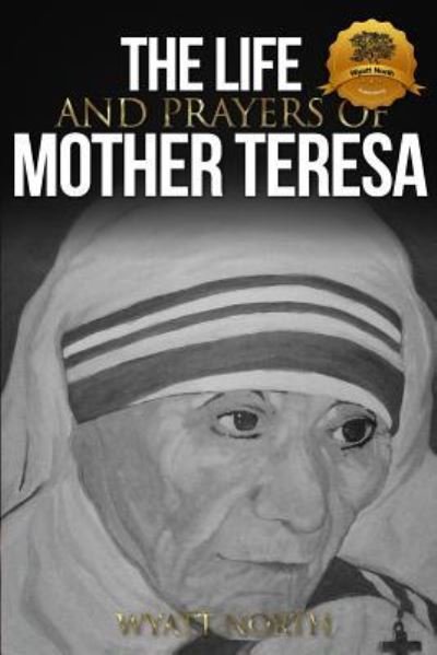 Cover for Wyatt North · The Life and Prayers of Mother Teresa (Paperback Bog) (2013)