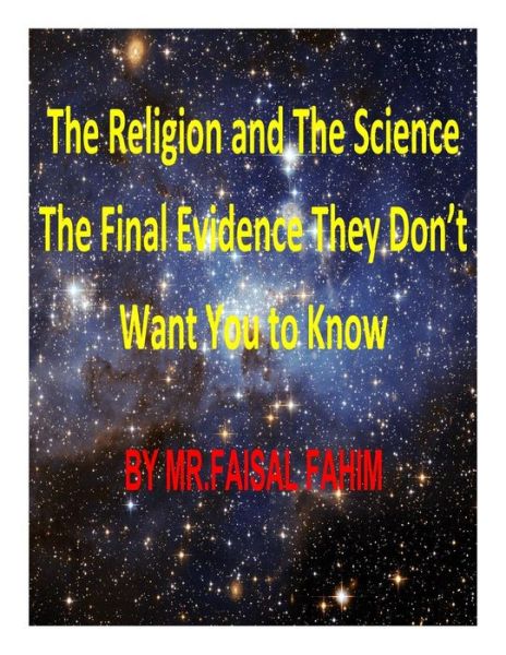 Mr Faisal Fahim · The Religion and the Science the Final Evidence They Don't Want You to Know (Paperback Book) (2013)