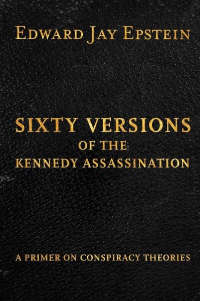 Cover for Edward Jay Epstein · Sixty Versions of the Kennedy Assassination: a Primer on Conspiracy Theories (Paperback Bog) (2013)