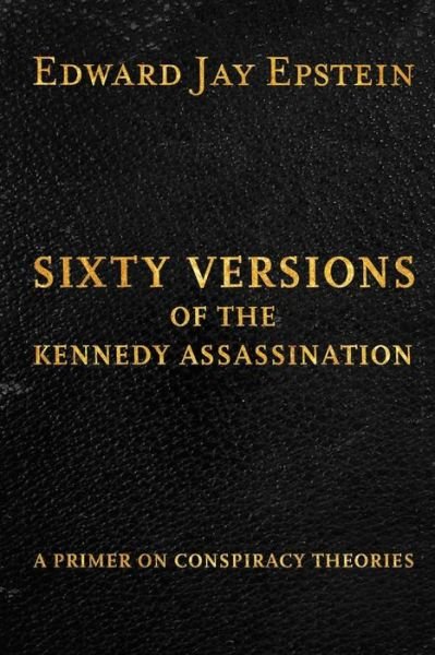 Cover for Edward Jay Epstein · Sixty Versions of the Kennedy Assassination: a Primer on Conspiracy Theories (Paperback Book) (2013)
