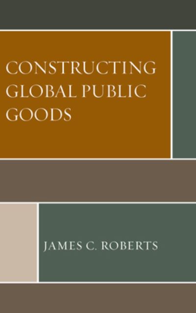 Cover for James C. Roberts · Constructing Global Public Goods (Paperback Book) (2023)