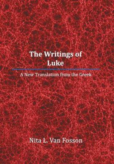 Cover for Nita Van Fosson · The Writings of Luke: a New Translation from the Greek (Hardcover bog) (2014)