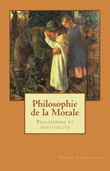 Cover for Serge Carfantan · Philosophie De La Morale: Philosophie et Spiritualite (Paperback Book) (2014)