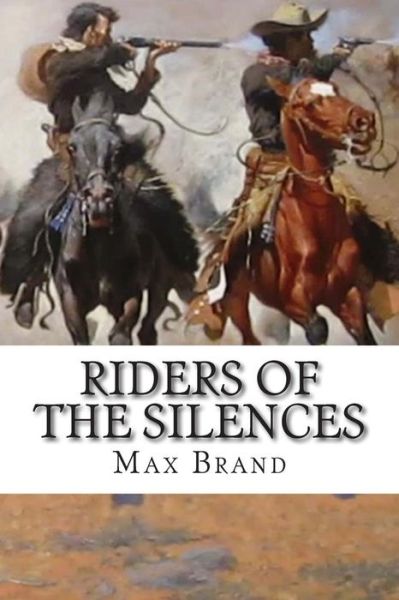 Riders of the Silences - Max Brand - Książki - Createspace - 9781502487582 - 24 września 2014