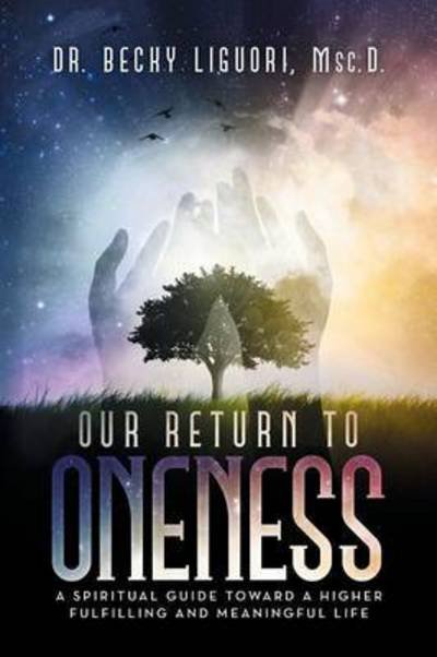 Cover for Msc D Dr Becky Liguori · Our Return to Oneness: a Spiritual Guide Toward a Higher Fulfilling and Meaningful Life (Taschenbuch) (2015)
