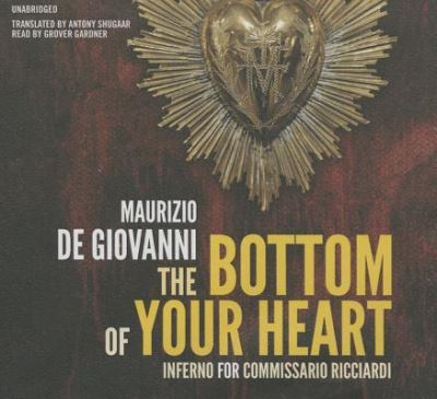 Cover for Maurizio de Giovanni · The Bottom of Your Heart The Inferno for Commissario Ricciardi (CD) (2015)