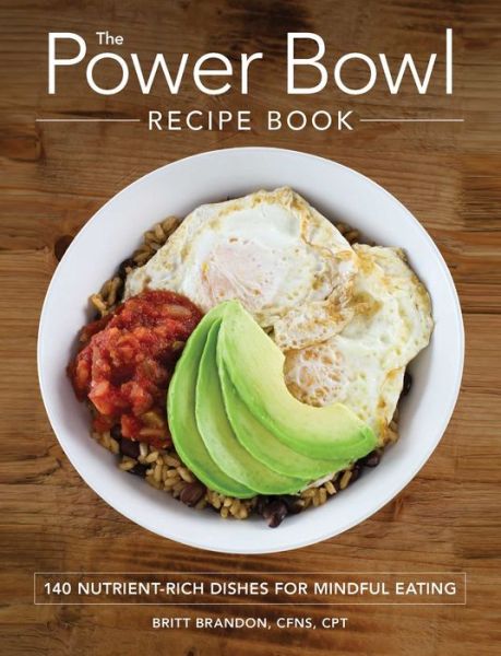 Cover for Britt Brandon · The Power Bowl Recipe Book: 140 Nutrient-Rich Dishes for Mindful Eating (Paperback Book) (2017)