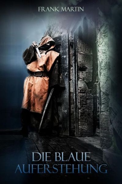 Die Blaue Auferstehung - Frank Martin - Books - Createspace - 9781508711582 - March 3, 2015