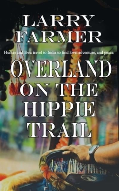 Cover for Larry Farmer · Overland on the Hippie Trail (Paperback Bog) (2018)
