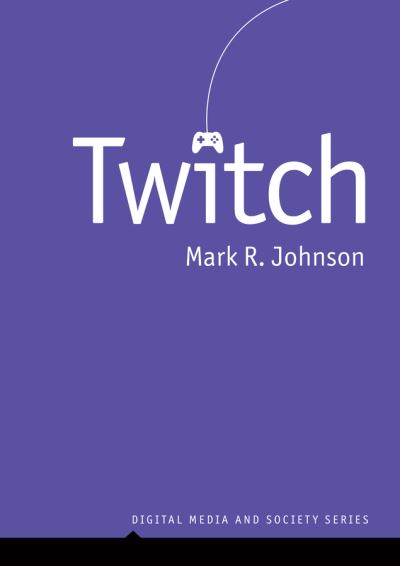 Cover for Mark R. Johnson · Twitch - Digital Media and Society (Hardcover Book) (2024)