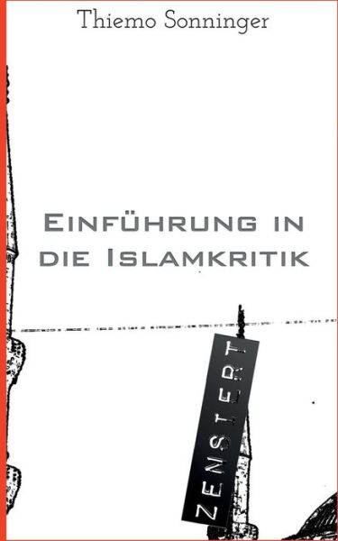 Einfuhrung in Die Islamkritik: Was Man Uber den Islam Wissen Sollte - Thiemo Sonninger - Books - Createspace - 9781511850582 - April 22, 2015