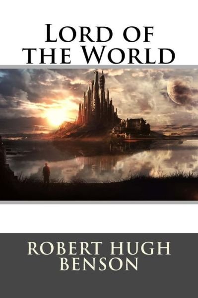 Cover for Robert Hugh Benson · Lord of the World (Paperback Book) (2015)