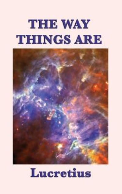 The Way Things Are - Lucretius Lucretius - Books - SMK Books - 9781515427582 - April 3, 2018