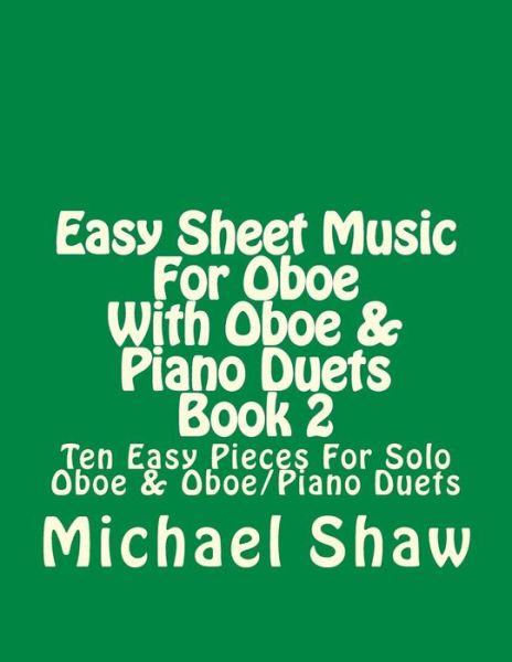 Michael Shaw · Easy Sheet Music for Oboe with Oboe & Piano Duets Book 2: Ten Easy Pieces for Solo Oboe & Oboe / Piano Duets (Paperback Book) (2015)