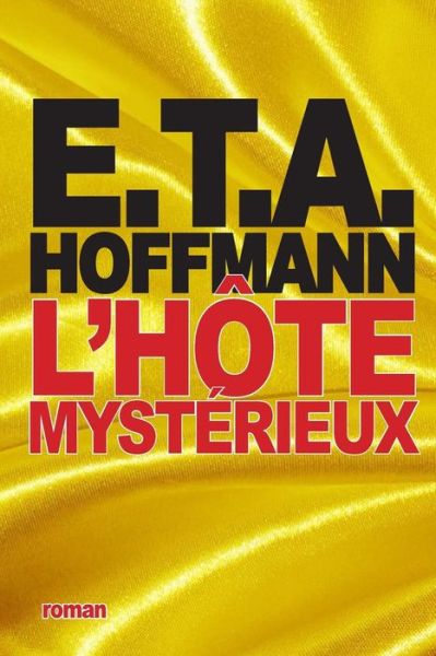 Cover for Ernst Theodor Amadeus Hoffmann · L'hote Mysterieux (Pocketbok) (2015)