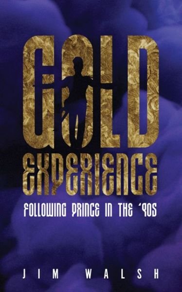 Gold Experience: Following Prince in the ’90s - Jim Walsh - Kirjat - University of Minnesota Press - 9781517902582 - tiistai 24. tammikuuta 2017