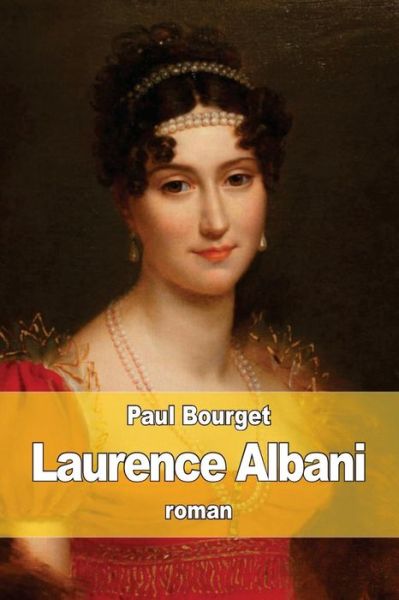 Laurence Albani - Paul Bourget - Books - Createspace Independent Publishing Platf - 9781518736582 - October 23, 2015