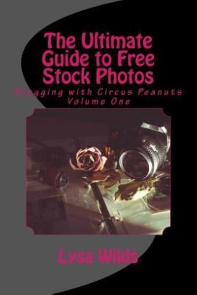 The Ultimate Guide to Free Stock Photos - Lysa Wilds - Books - Createspace Independent Publishing Platf - 9781518752582 - October 21, 2015