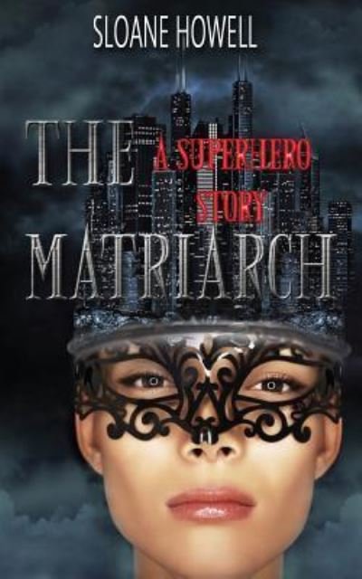 Cover for Sloane Howell · The Matriarch (Paperback Book) (2016)