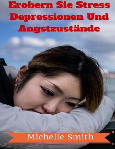 Cover for Michelle Smith · Erobern Sie Stress Depressionen Und Angstzustande (Paperback Book) (2015)