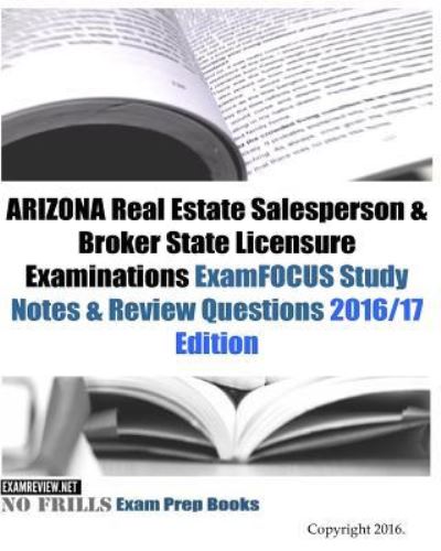 Cover for Examreview · ARIZONA Real Estate Salesperson &amp; Broker State Licensure Examinations ExamFOCUS Study Notes &amp; Review Questions 2016/17 Edition (Paperback Book) (2016)