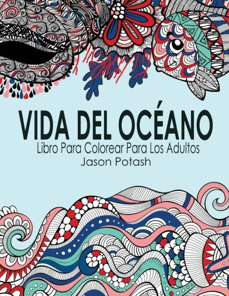 Cover for Jason Potash · Vida Del Oceano Libro Para Colorear Para Los Adultos (Taschenbuch) (2016)