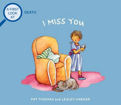 A First Look At: Death: I Miss You - A First Look At - Pat Thomas - Kirjat - Hachette Children's Group - 9781526317582 - torstai 12. elokuuta 2021